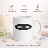 Energy & Vibrations Coffee Mug | I Am 100X | Two-Sided Affirmation Mug